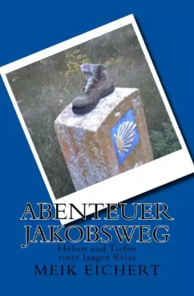 Couverture du produit · Abenteuer Jakobsweg: Höhen und Tiefen einer langen Reise (German Edition)