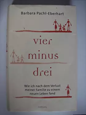 Couverture du produit · Vier minus drei: Wie ich nach dem Verlust meiner Familie zu einem neuen Leben fand