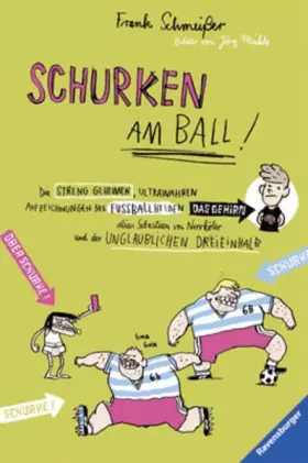 Couverture du produit · Schurken am Ball!: Die streng geheimen, ultrawahren Aufzeichnungen des Fußballhelden alias Sebastian von Nervköter und der ungl