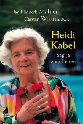 Couverture du produit · Heidi Kabel - Sag ja zum Leben (Biographien. Bastei Lübbe Taschenbücher)