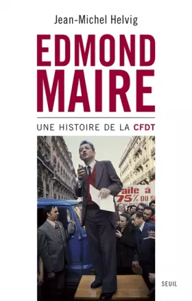 Couverture du produit · Edmond Maire. Une histoire de la CFDT