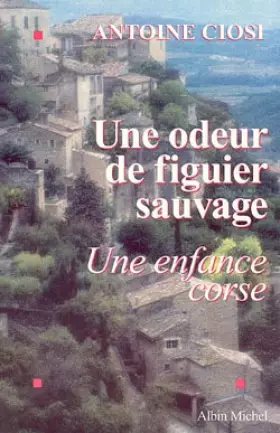 Couverture du produit · UNE ODEUR DE FIGUIER SAUVAGE. Une enfance corse