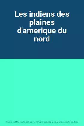 Couverture du produit · Les indiens des plaines d'amerique du nord