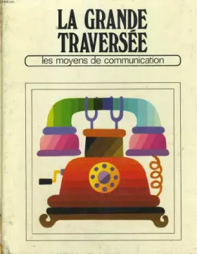Couverture du produit · La grande traversee, les moyens de communication