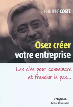 Couverture du produit · Osez créer votre entreprise : Les clés pour convaincre et franchir le pas...