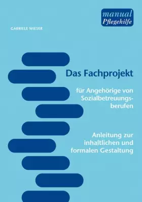 Couverture du produit · Das Fachprojekt für Angehörige von Sozialbetreuungsberufen: Anleitung zur inhaltlichen und formalen Gestaltung