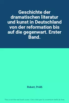 Couverture du produit · Geschichte der dramatischen literatur und kunst in Deutschland von der reformation bis auf die gegenwart. Erster Band.
