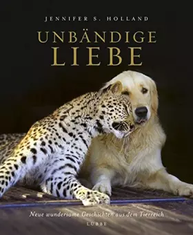 Couverture du produit · Unbändige Liebe: Neue wundersame Geschichten aus dem Tierreich