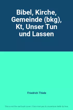 Couverture du produit · Bibel, Kirche, Gemeinde (bkg), Kt, Unser Tun und Lassen