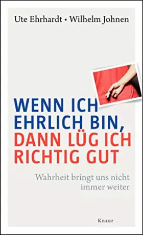 Couverture du produit · Wenn ich ehrlich bin, dann lüg ich richtig gut: Wahrheit bringt uns nicht immer weiter