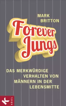 Couverture du produit · Forever Jungs: Das merkwürdige Verhalten von Männern in der Lebensmitte