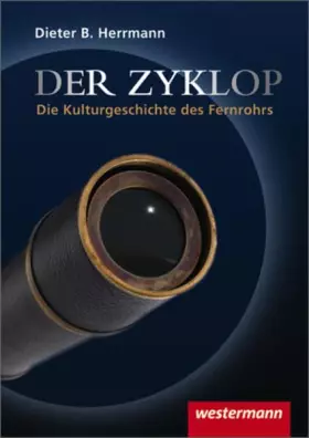 Couverture du produit · Der Zyklop / Kulturgeschichte des Fernrohrs: Der Zyklop - Die Kulturgeschichte des Fernrohrs: Kulturgeschichte des Fernrohrs / 