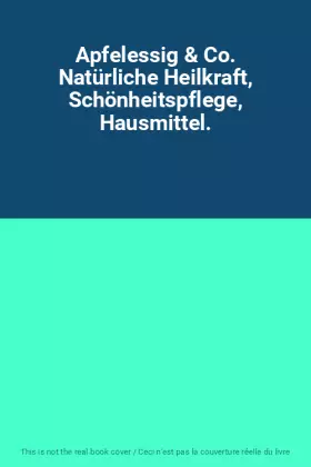 Couverture du produit · Apfelessig & Co. Natürliche Heilkraft, Schönheitspflege, Hausmittel.