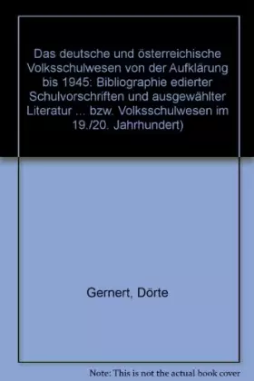 Couverture du produit · Das deutsche und österreichische Volksschulwesen von der Aufklärung bis 1945: Bibliographie edierter Schulvorschriften und ausg