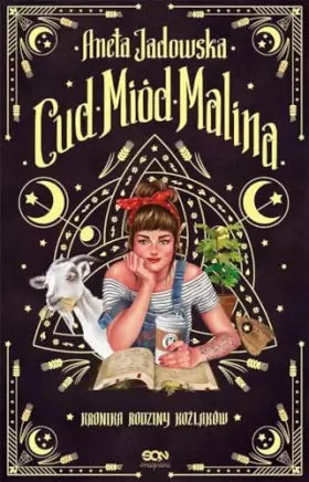 Cud, miód, Malina: Kronika rodziny Koźlaków -  Aneta Jadowska