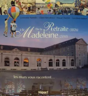 De la retraite (1826) à la madeleine (2010) - Geneviève Hamelin - Claire Parvulesco - Pascal Charrier