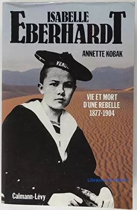Couverture du produit · Isabelle Eberhardt - vie et mort d'une rebelle 1877-1904