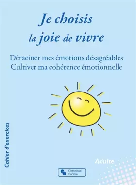 Couverture du produit · Je choisis la joie de vivre: Déraciner mes émotions désagréables  Cultiver ma cohérence émotionnelle