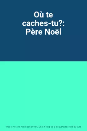 Couverture du produit · Où te caches-tu?: Père Noël