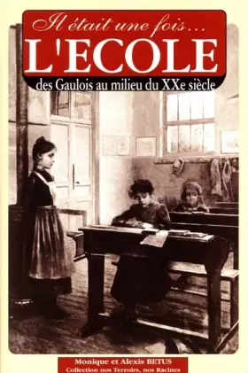 Couverture du produit · Il était une fois l'école : Des gaulois au milieu du XXème siècle