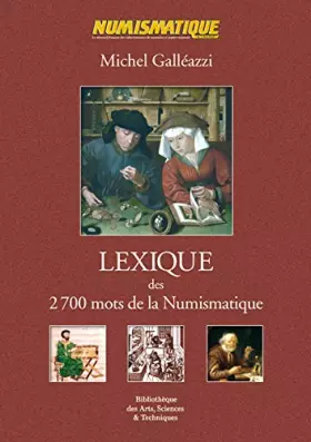 Couverture du produit · Lexique des 2700 mots de la numismatique : Vocabulaire économique, technique et descriptif, dénominations monétaires, unités de