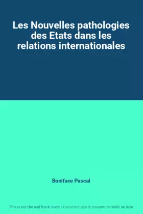 Couverture du produit · Les Nouvelles pathologies des Etats dans les relations internationales