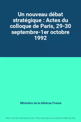 Couverture du produit · Un nouveau débat stratégique : Actes du colloque de Paris, 29-30 septembre-1er octobre 1992