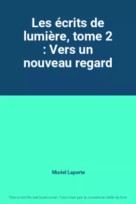 Couverture du produit · Les écrits de lumière, tome 2 : Vers un nouveau regard