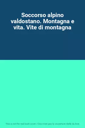 Couverture du produit · Soccorso alpino valdostano. Montagna e vita. Vite di montagna