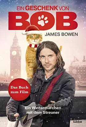 Couverture du produit · Ein Geschenk von Bob: Ein Wintermärchen mit dem Streuner. Das Buch zum Kinofilm (James Bowen Bücher, Band 3)