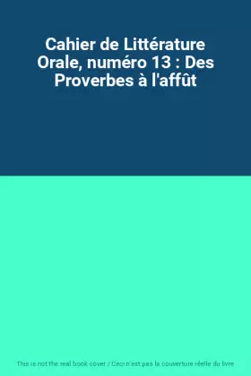 Couverture du produit · Cahier de Littérature Orale, numéro 13 : Des Proverbes à l'affût