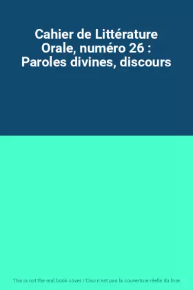 Couverture du produit · Cahier de Littérature Orale, numéro 26 : Paroles divines, discours