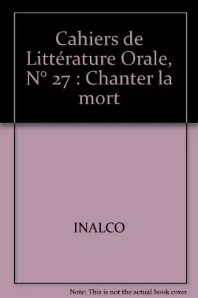 Couverture du produit · Cahier de Littérature Orale, numéro 27 : Chanter la mort