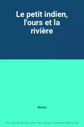 Couverture du produit · Le petit indien, l'ours et la rivière