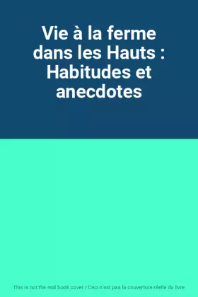 Couverture du produit · Vie à la ferme dans les Hauts : Habitudes et anecdotes