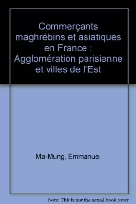 Couverture du produit · Commerçants maghrébins et asiatiques en France : Agglomération parisienne et villes de l'Est