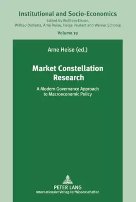 Couverture du produit · Market Constellation Research: A Modern Governance Approach to Macroeconomic Policy (Institutionelle und Sozial-Ökonomie / Inst