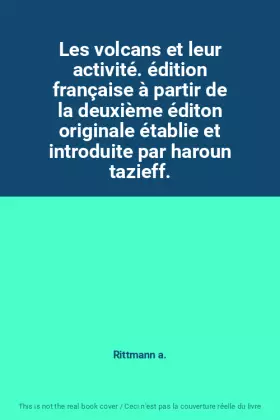 Couverture du produit · Les volcans et leur activité. édition française à partir de la deuxième éditon originale établie et introduite par haroun tazie