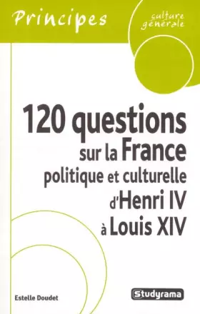 Couverture du produit · 120 questions sur la France politique et culturelle d'Henri IV à Louis XIV