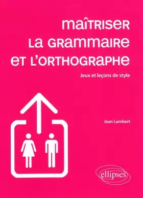 Couverture du produit · Maîtriser la grammaire et l'orthographe : Jeux et leçons de style