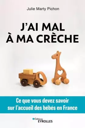 Couverture du produit · J'ai mal à ma crèche: Ce que vous devez savoir sur l'accueil des bébés en France