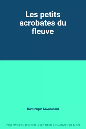 Couverture du produit · Les petits acrobates du fleuve