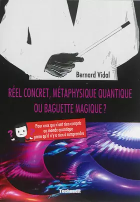 Couverture du produit · Réel concret, métaphysique quantique ou baguette magique ?: Pour ceux qui n'ont rien compris au monde quantique parce qu'il n'y