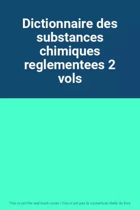 Couverture du produit · Dictionnaire des substances chimiques reglementees 2 vols