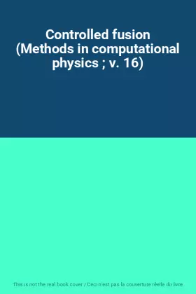 Couverture du produit · Controlled fusion (Methods in computational physics  v. 16)
