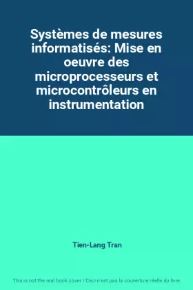 Couverture du produit · Systèmes de mesures informatisés: Mise en oeuvre des microprocesseurs et microcontrôleurs en instrumentation