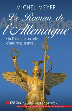 Couverture du produit · Le roman de l'Allemagne: Ou l'histoire secrète d'une renaissance...