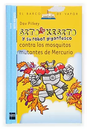 Couverture du produit · Sito Kesito y su robot gigantesco contra los mosquitos mutantes de Mercurio (El Barco de Vapor Azul)