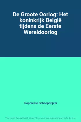 Couverture du produit · De Groote Oorlog: Het koninkrijk België tijdens de Eerste Wereldoorlog