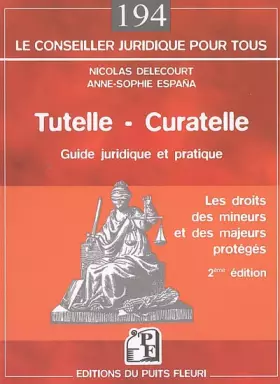 Couverture du produit · TUTELLE - CURATELLE. GUIDE JURIDIQUE ET PRATIQUE. LES DOITS DES MINEURS ET DES M